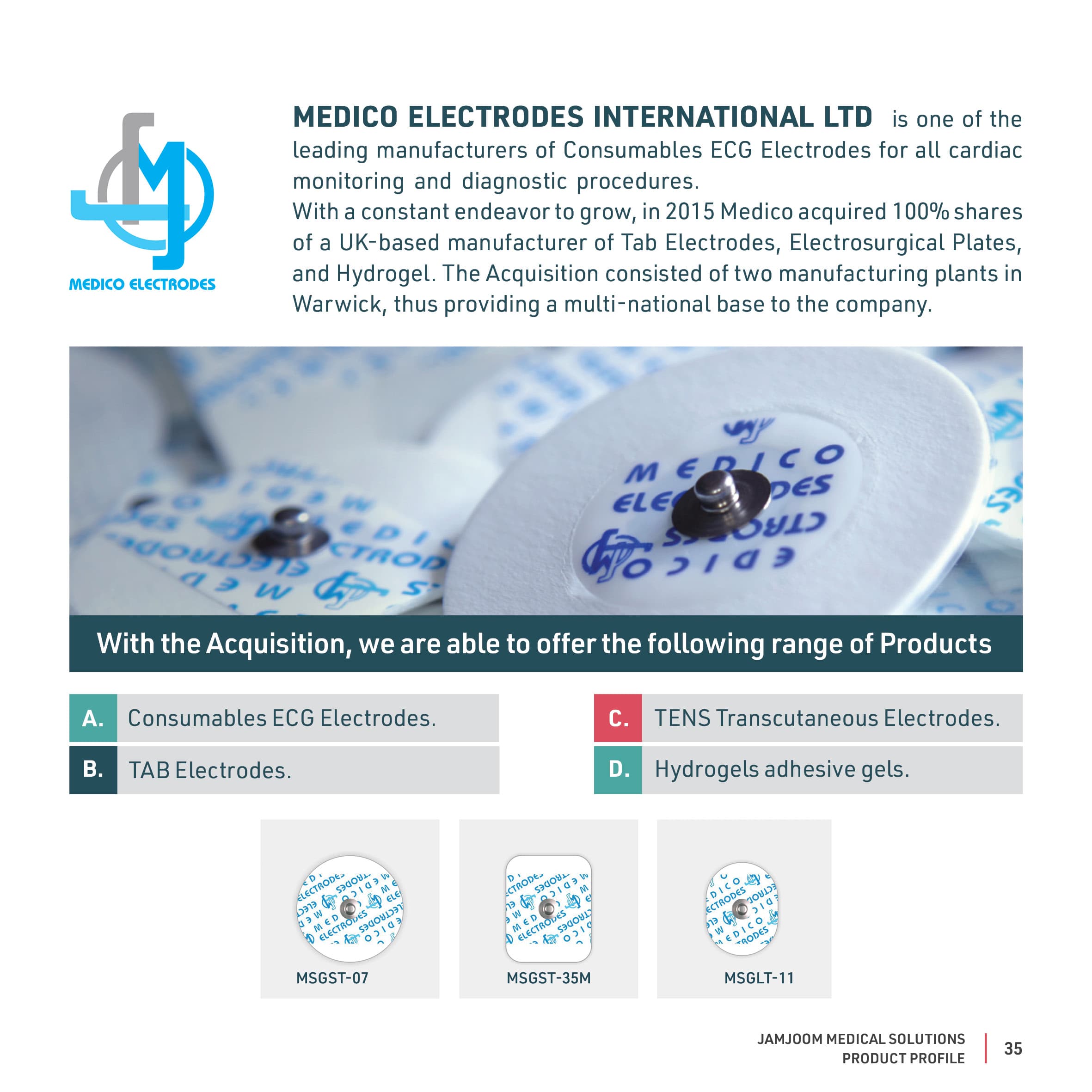 With the Acquisition, we are able to offer the following range of Products catalogue profile from Medico Electrodes.